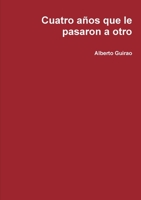 Cuatro años que le pasaron a otro 1326565869 Book Cover