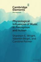 Physiological Influences of Music in Perception and Action 1009044117 Book Cover