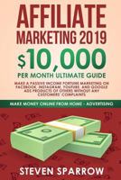Affiliate Marketing 2019: $10,000/Month Ultimate Guide - Make a Passive Income Fortune Marketing on Facebook, Instagram, Youtube, and Google Ads Products of Others Without Any Customers' Complaints 1090119208 Book Cover
