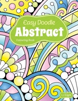 Easy Doodle Abstract Colouring Book: 30 Original Hand-Drawn Abstract Designs 1720225486 Book Cover