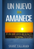 Un Nuevo Dia Amanece: El Dia que Viene de la Luz y la Gloria 1329686284 Book Cover