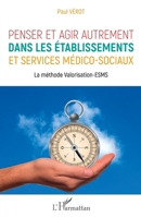 Penser et agir autrement dans les établissements et services médico-sociaux: La méthode Valorisation-ESMS (French Edition) 2343212791 Book Cover