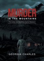Murder in the Mountains : The Justus and Meadows Family Massacre 1947825615 Book Cover