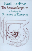 The Secular Scripture: A Study of the Structure of Romance (The Charles Eliot Norton Lectures) 0674796764 Book Cover