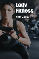 Lady Fitness: Empowering Women Through Strength, Health, and Vitality (A Comprehensive Guide to Achieving Your Fitness Goals and Becoming the Best Version of Yourself) B0DRT78TT1 Book Cover
