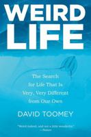 Weird Life: The Search for Life That Is Very, Very Different from Our Own 0393348261 Book Cover