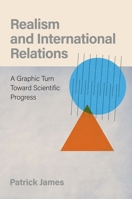 Realism and International Relations: A Graphic Turn Toward Scientific Progress 019764502X Book Cover