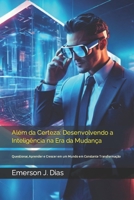 Além da Certeza: Desenvolvendo a Inteligência na Era da Mudança: Questionar, Aprender e Crescer em um Mundo em Constante Transformação (Portuguese Edition) B0CRQ6JK2G Book Cover