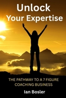 Unlock Your Expertise: The Pathway to a 7 Figure Coaching Business B0FHHZX5YF Book Cover