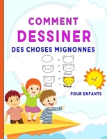 Comment Dessiner Des Choses Mignonnes: Pour Enfants (French Edition) B0CVFSCBTK Book Cover