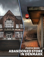 Abandoned Store in Denmark Photo Book: Captivating Visuals Of Lost Retail Spaces In Denmark Through 40 Stunning Images B0DQ3YGR7M Book Cover