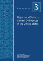 Major Local Tobacco Control Ordinances in the United States: Smoking and Tobacco Control Monograph No. 3 1499635923 Book Cover