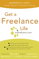 Get a Freelance Life: mediabistro.com's Insider Guide to Freelance Writing 0307238032 Book Cover