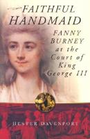 Faithful Handmaid: Fanny Burney at the Court of King George III 0750931930 Book Cover