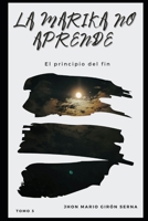 La Marika No Aprende: El Principio del Fin (Spanish Edition) B0F5PHLZ52 Book Cover