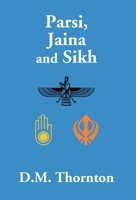 Parsi, Janina, and Sikh, or Some Minor Religious Sects in India: The Maitland Prize Essay for 1897 9351285863 Book Cover