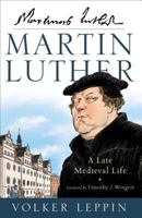 Martin Luther: A Late Medieval Life 0801098211 Book Cover