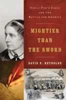 Mightier Than the Sword: Uncle Tom's Cabin and the Battle for America 0393342352 Book Cover