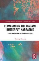 Reimagining the Madame Butterfly Narrative: Asian American Literary Critique (Routledge Research in American Literature and Culture) 1041082967 Book Cover