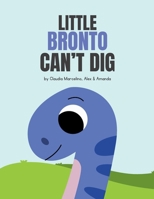 Little Bronto Can't Dig B0CLSPD1RY Book Cover