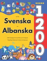 Lär Dig Svenska och Albanska : 1200 Vardagliga Ord med Bilder och Uttalsguide: Tvåspråkigt Bildlexikon för Barn och Nybörjare (Swedish Edition) B0FFBPRXTG Book Cover