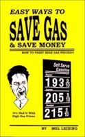 Easy Ways To Save Gas & Save Money: How To Fight High Gas Prices 1891693999 Book Cover