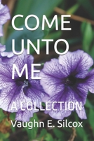 COME UNTO ME: A COLLECTION B0F9LLCBJ5 Book Cover