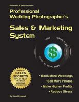 Presnell's Comprehensive Professional Wedding Photographer's Sales & Marketing System: You Will Book More Weddings, Sell More Photos, Make Higher Profits? Guaranteed! 149937304X Book Cover