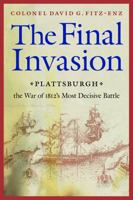 The Final Invasion: Plattsburgh, the War of 1812's Most Decisive Battle 0815411391 Book Cover