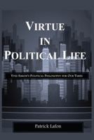 Virtue in Political Life: Yves Simon's Political Philosophy for Our Times 9956762830 Book Cover