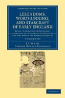 Leechdoms, Wortcunning, and Starcraft of Early England: A Collection of Documents, For the most part never before printed, Illustrating the History of ... in this Country before the Norman Conquest 1015505325 Book Cover