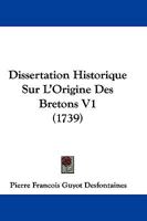 Dissertation Historique Sur L'Origine Des Bretons V1 (1739) 1166053504 Book Cover