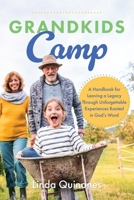 Grandkids Camp: A Handbook for Leaving a Legacy Through Unforgettable Experiences Rooted in God’s Word B0GSSYNSZP Book Cover