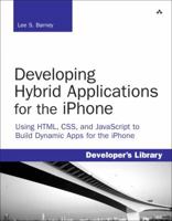 Developing Hybrid Applications for the iPhone: Using HTML, CSS, and JavaScript to Build Dynamic Apps for the iPhone (Developer's Library) 0321604164 Book Cover