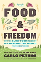 Food & Freedom: How the Slow Food Movement Is Changing the World Through Gastronomy 0847846857 Book Cover