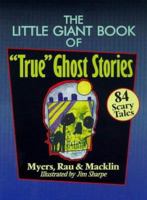 The Little Giant Book of "True" Ghost Stories: 84 Scary Tales 0439339952 Book Cover