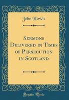 Sermons delivered in times of persecution in Scotland 1177605031 Book Cover