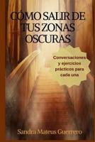 Cómo salir de tus zonas oscuras: Conversaciones para cada una 1717993141 Book Cover