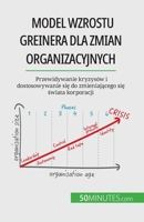 Model wzrostu Greinera dla zmian organizacyjnych: Przewidywanie kryzysów i dostosowywanie się do zmieniającego się świata korporacji 2808069324 Book Cover