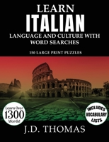 Learn Italian Language and Culture with Word Searches: 150 Large Print Puzzles 108803604X Book Cover