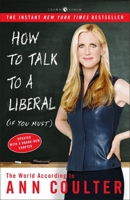 How to Talk to a Liberal (If You Must): The World According to Ann Coulter 1400054192 Book Cover