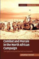 Combat and Morale in the North African Campaign: The Eighth Army and the Path to El Alamein 1107681650 Book Cover