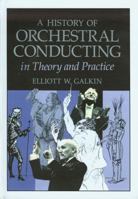 A History of Orchestral Conducting in Theory and Practice 0918728479 Book Cover