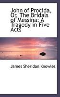 John of Procida, Or, the Bridals of Messina: A Tragedy, in Five Acts 0353890898 Book Cover