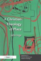 A Christian Theology of Place (Explorations in Practical, Pastoral, and Empirical Theology) (Explorations in Practical, Pastoral, and Empirical Theology) ... Practical, Pastoral, and Empirical Theolog 075463499X Book Cover