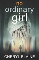 No Ordinary Girl: Mind: tainted. Body: broken. Revenge; in motion... B0BVPLBXTL Book Cover