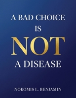 A Bad Choice is not a Disease B0H15DYSJ3 Book Cover