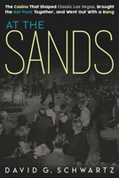 At the Sands: The Casino That Shaped Classic Las Vegas, Brought the Rat Pack Together, and Went Out With a Bang 0990001636 Book Cover