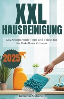 XXL Hausreinigung 2025: 365 zeitsparende Tipps und Tricks für ein makelloses Zuhause (German Edition) B0FD8F7ZR1 Book Cover