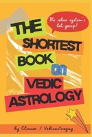 The Shortest Book on Vedic Astrology: The Fastest Cheat Sheet to Decode Love, Money & Destiny with Vedic Astrology. Short, Spicy, and Effective (Zero BS, No Grandpa Manual) B0FPC8V3TF Book Cover